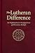 The Lutheran Difference: An Explanation & Comparison of Christian Beliefs