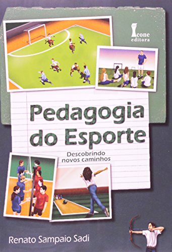 Pedagogia do Esporte. Descobrindo Novos Caminhos