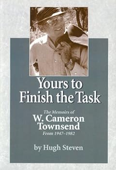 Paperback Yours to Finish the Task: The Memoirs of W. Cameron Townsend (From 1947-1982) Book