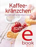 Kaffeekränzchen: Unsere 100 besten Rezepte in einem Backbuch