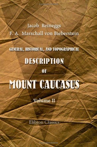 A General, Historical, and Topographical Description of Mount Caucasus. With a Catalogue of Plants Indigenous to the Country: Volume 2