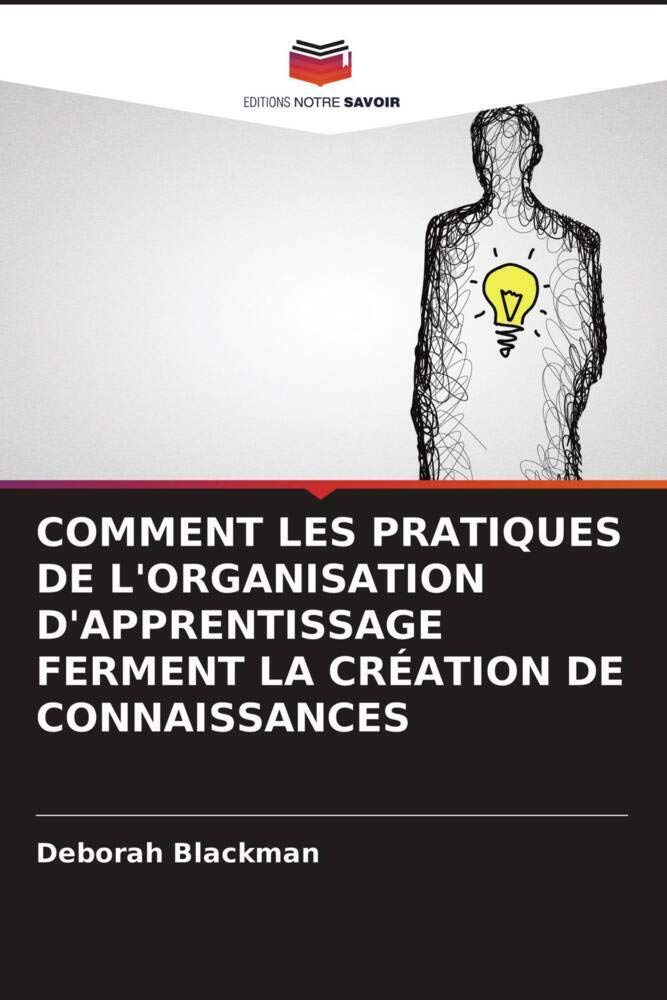 COMMENT LES PRATIQUES DE L'ORGANISATION D'APPRENTISSAGE FERMENT LA CRÉATION DE CONNAISSANCES