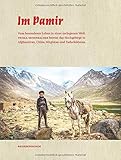 Im Pamir: Vom besonderen Leben in einer entlegenen Welt. Priska Seisenbacher bereist das Hochgebirge in Afghanistan, China, Kirgistan und ... China, Kirgistan und Tadschikistan - Priska Seisenbacher, Reisedepeschen 