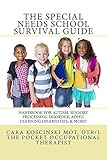 The Special Needs SCHOOL Survival Guide: Handbook for Autism, Sensory Processing Disorder, ADHD, Learning Disabilities, & More!