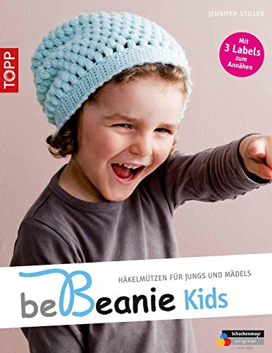 Be Beanie! Kids: Häkelmützen für Jungs und Mädels