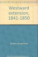Westward extension, 1841-1850 B0006BYVTE Book Cover