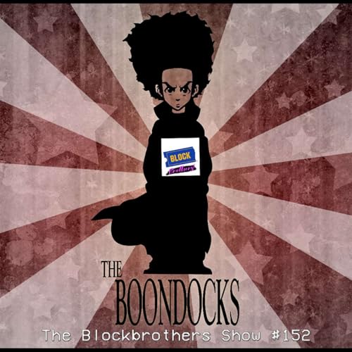 The Boondocks | The Blockbrothers Show #152