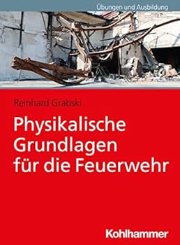 Paperback Physikalische Grundlagen Fur Die Feuerwehr [German] Book