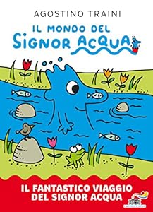 Vedi scheda su Amazon Il fantastico viaggio del signor Acqua. Il mondo del signor Acqua. Ediz. a colori