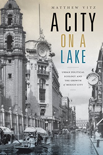 A City on a Lake: Urban Political Ecology and the Growth of Mexico City (Radical Perspectives)