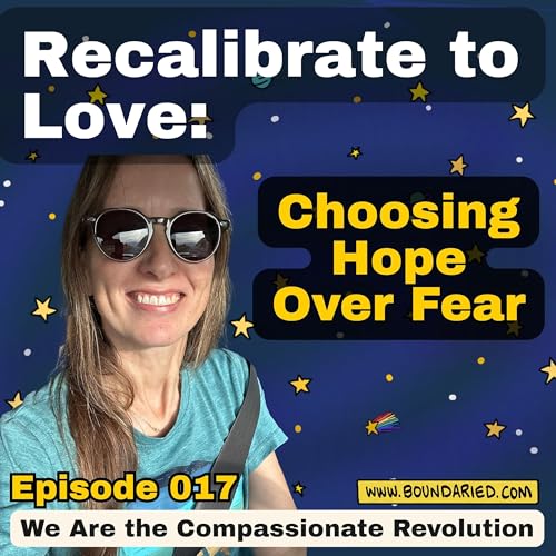Page de couverture de 017 | Recalibrate to Love: Choosing Hope Over Fear