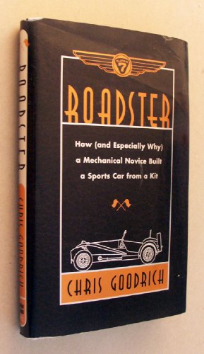 Roadster: How, and Especially Why, a Mechanical Novice Built a Car from a Kit