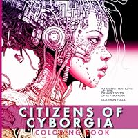CITIZENS OF CYBORGIA: Coloring Book from the Future: Cyborgs, Mystics, Cosmic Creatures and More B0BNY6Z4GB Book Cover