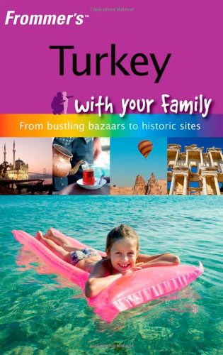 Frommer's Turkey with Your Family: From Bustling Bazaars to Historic Sites (Frommers With Your Family Series)