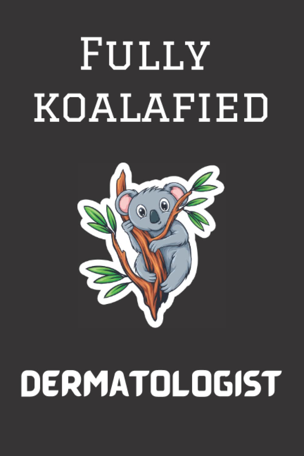 Fully Koalafied Dermatologist Journal