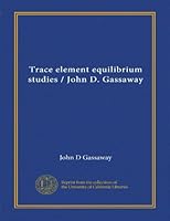 Trace element equilibrium studies / John D. Gassaway 1125562897 Book Cover