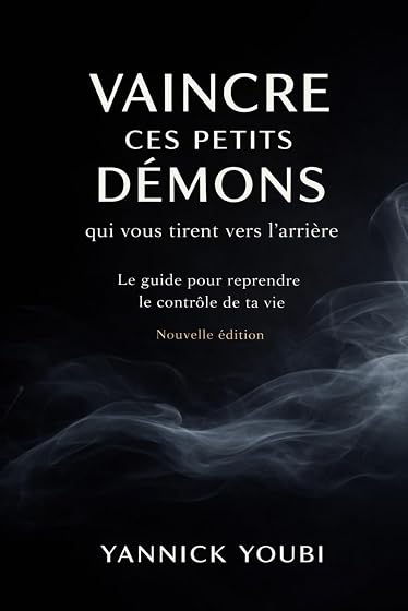 Vaincre ces petits démons qui vous tirent vers l’arrière: "Comment reprendre le contrôle de votre vie en luttant contre l’anxiété, la procrastination et la paresse"