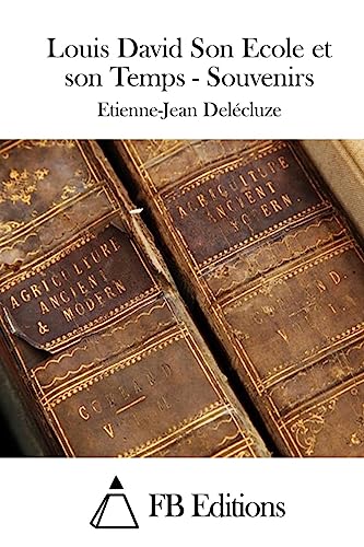 Louis David Son Ecole et son Temps - Souvenirs (French Edition)
