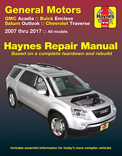 GMC Arcadia 2007-2016, Arcadia Ltd 2017, Buick Enclave 2008-2017, Saturn Outlook 2007-2010 & Chevrolet Traverse 2009-2017 Haynes Repair Manual (Haynes Automotive)