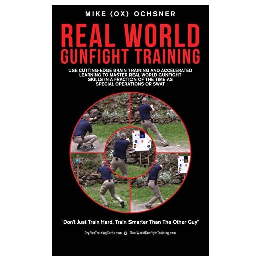 Real World Gunfight Training: Use Cutting-Edge Brain Training and Accelerated Learning to Master Real World Gunfight Skills in a Fraction of the Time as Special Operations or SWAT