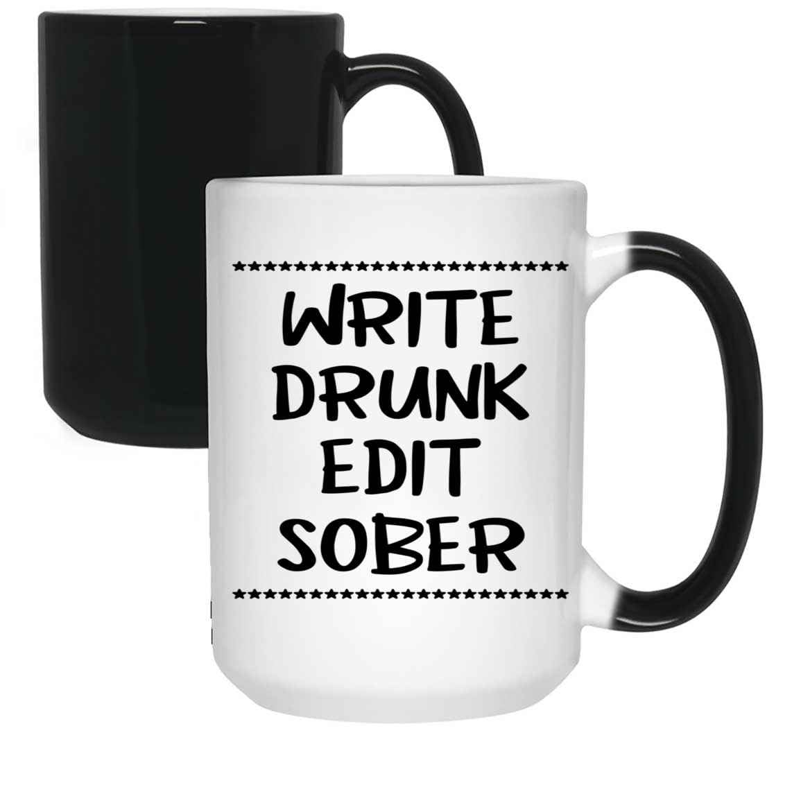 Funny Gift Funny Gift for Writers - Writing Workshop Quote - Write Drunk, Edit Sober - for Men and Women - 15 Oz White Ceramic Color Changing Mug