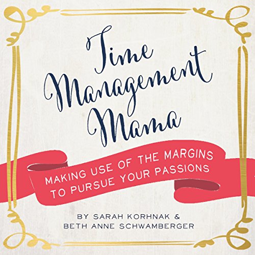 Time Management Mama: Making Use of the Margins to Pursue Your Passions