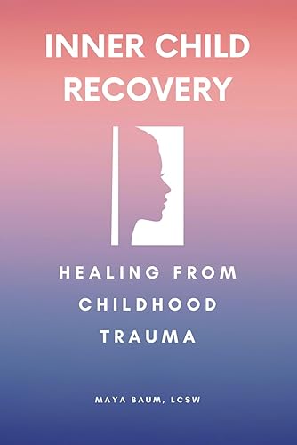 Recovery of Inner Child: Healing From Childhood Trauma Workbook for Adults (Self Help Therapy for Women's Mental Health)