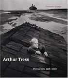 Arthur Tress: Fantastic Voyage : Photographs 1956-2000
