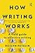 How Writing Works: A field guide to effective writing