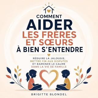 Couverture de Comment aider les fr&egrave;res et s&oelig;urs &agrave; bien s&rsquo;entendre : R&eacute;duire la jalousie, met