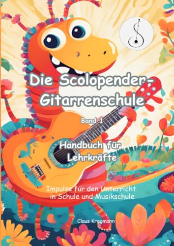 Die Scolopender-Gitarrenschule / Die Scolopender-Gitarrenschule, Band 1: Handbuch für Lehrkräfte. Impulse für den Unterricht in Schule und Musikschule