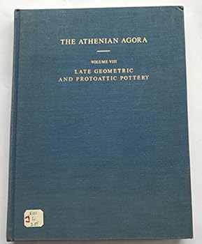 Late Geometric and Protoattic Pottery, Mid 8th to Late 7th Century B. C. - The Athenian Agora - Volume VIII (Results of Excavations Conducted by The American School of Classical Studies at Athens)