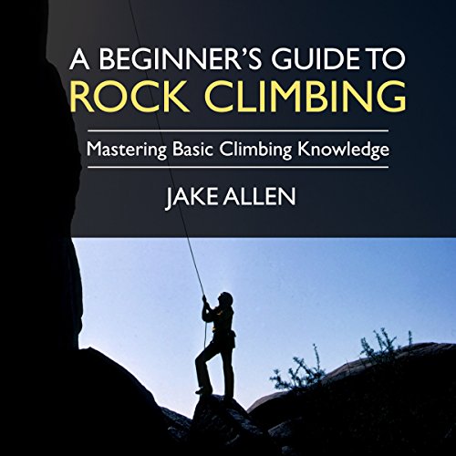 A Beginner's Guide to Rock Climbing Mastering Basic Climbing Knowledge