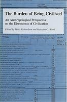 The Burden of Being Civilized: An Anthropological Perspective on the Discontents of Civilization (Southern Anthropological Society Proc., No 18) 0820308323 Book Cover