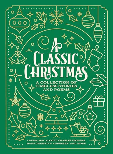 A Classic Christmas: A Giftable Collection of Classic Christmas Stories and Seasonal Poetry