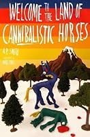 Welcome to the Land of Cannibalistic Horses B000UD35TU Book Cover