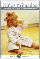 Ninos mimados/ The Pampered Child Syndrome: Como Evitar Que Los Hijos Se Conviertan En Tiranos/ How to Recognize It, How to Manage It, and How to Avoid It (Guias Para Padres/ Guides for Parents) 8449319978 Book Cover