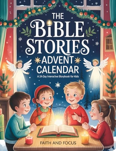 The Bible Stories Advent Calendar - A 24-Day Interactive Storybook for Kids: Daily Devotions, Family Reflections, Coloring Pages, and Fun DIY Projects to Embody the True Meaning of Christmas