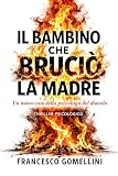 IL BAMBINO CHE BRUCIO' LA MADRE: Il secondo caso di Eleonora Valli – Un thriller psicologico ambientato a Milano (I casi della 'Psicologa del diavolo' Vol. 2) (Italian Edition)