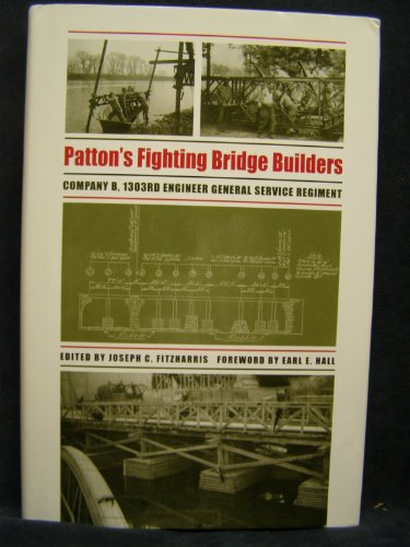 Patton's Fighting Bridge Builders: Company B, 1303rd Engineer General Service Regiment (Texas A & M University Military History) (Volume 10)