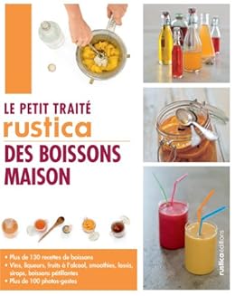 Le Petit Traite Rustica Des Boissons Maison Les Petits Traites Ebook Blin Aglae Zurbach Carine Lanneretonne Anthony Amazon Fr