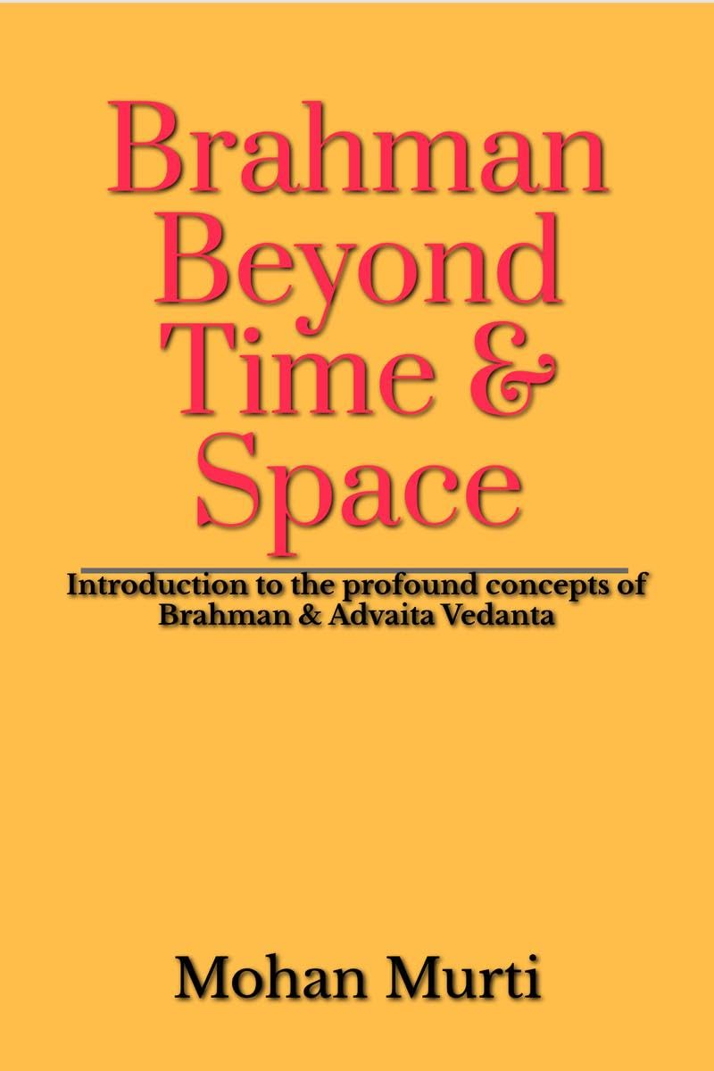 Brahman - Beyond Time & Space: Introduction to the profound concepts of Brahman and Advaita Vedanta