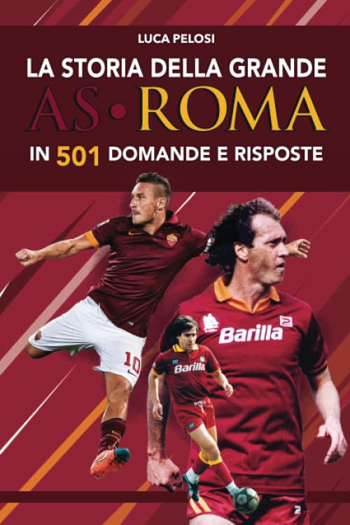 La storia della grande AS Roma in 501 domande e risposte
