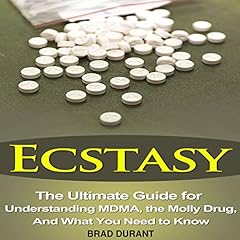 Ecstasy: The Ultimate Guide for Understanding MDMA, the Molly Drug, and What You Need to Know Audiolibro Por Brad Durant arte de portada