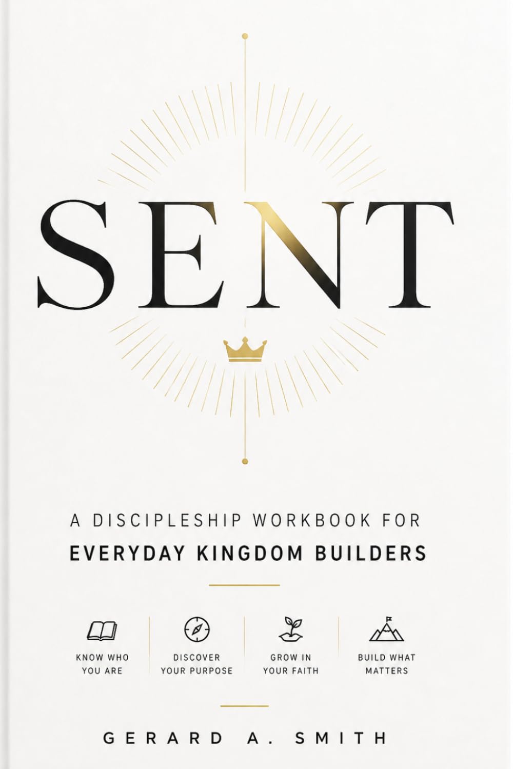 SENT: A DISCIPLESHIP WORKBOOK FOR EVERYDAY KINGDOM BUILDERS