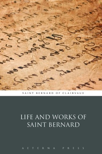 Life and Works of Saint Bernard: Saint Bernard of Clairvaux, Aeterna ...