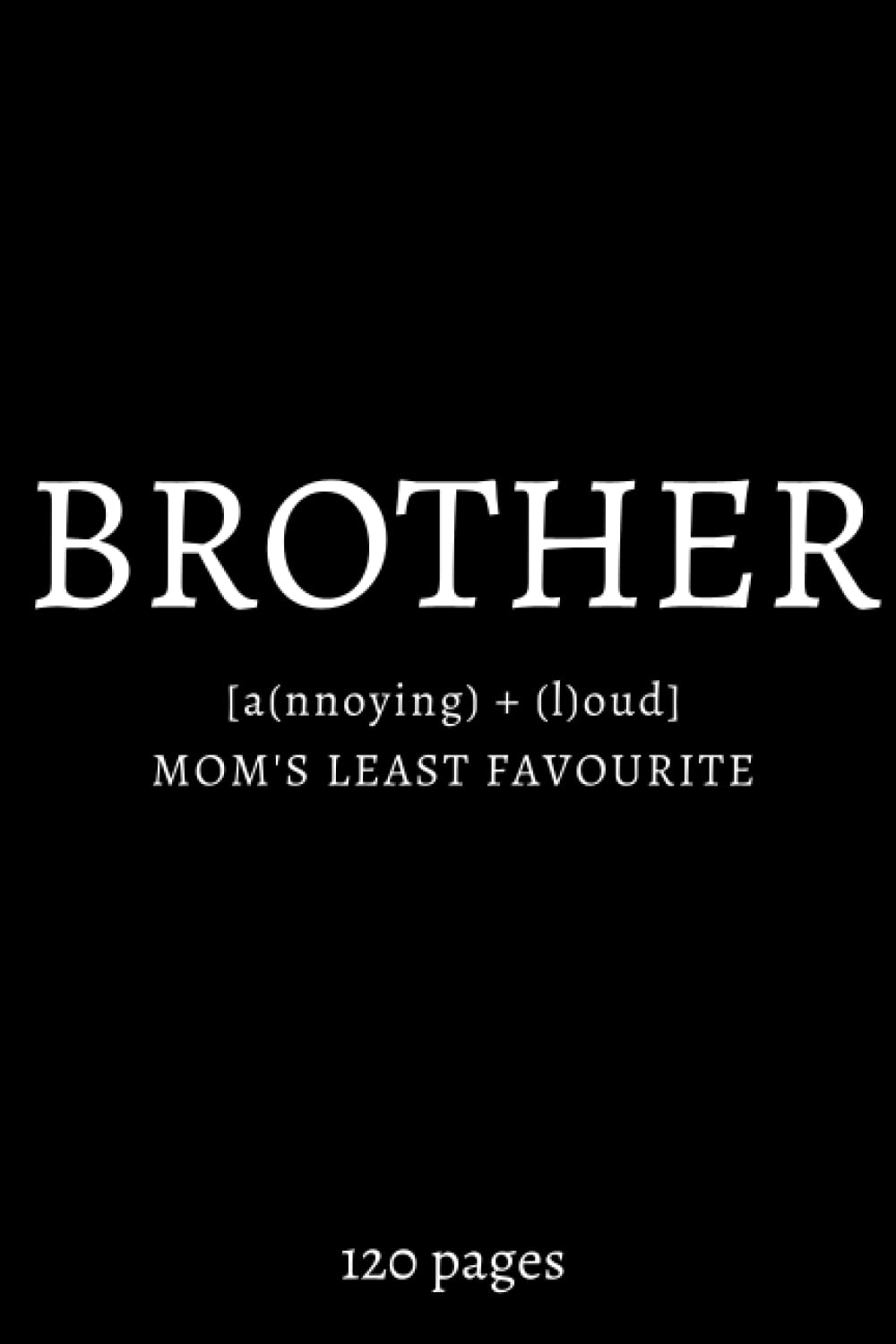 MOM'S LEAST FAVOURITE: A lined notebook for your brother