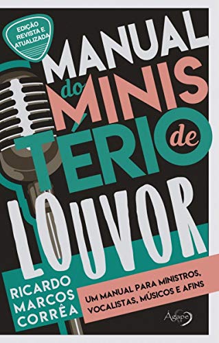 Manual do ministério de louvor: um manual para ministros, vocalistas, músicos e afins