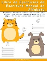 Libro de Ejercicios de Escritura Manual de Alfabeto: Paginas de educacion temprana (preescolar) para ensenar como escribir y aprender el alfabeto con paginas faciles de colorear con animales lindos 154257062X Book Cover