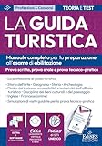 Esame abilitazione guida turistica: manuale per la prova scritta, orale e tecnico-pratica...